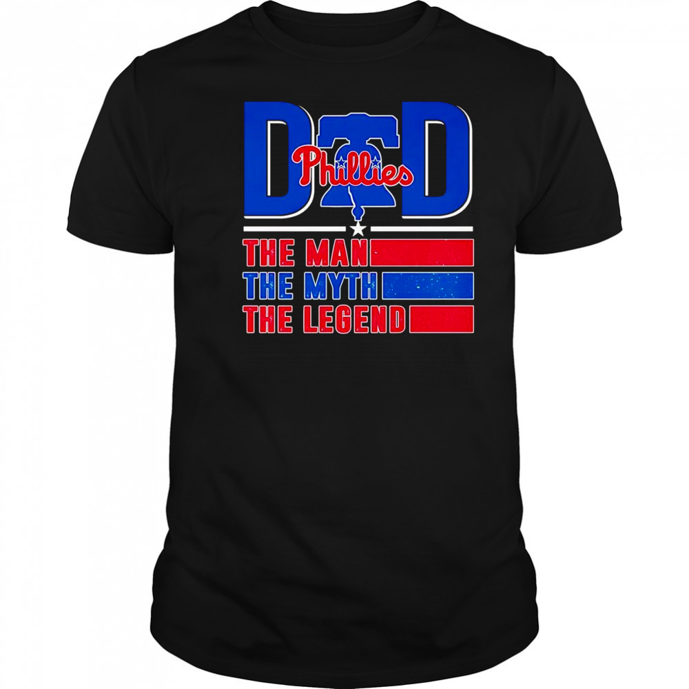 Dad the man the myth the legend Philadelphia Phillies shirt
