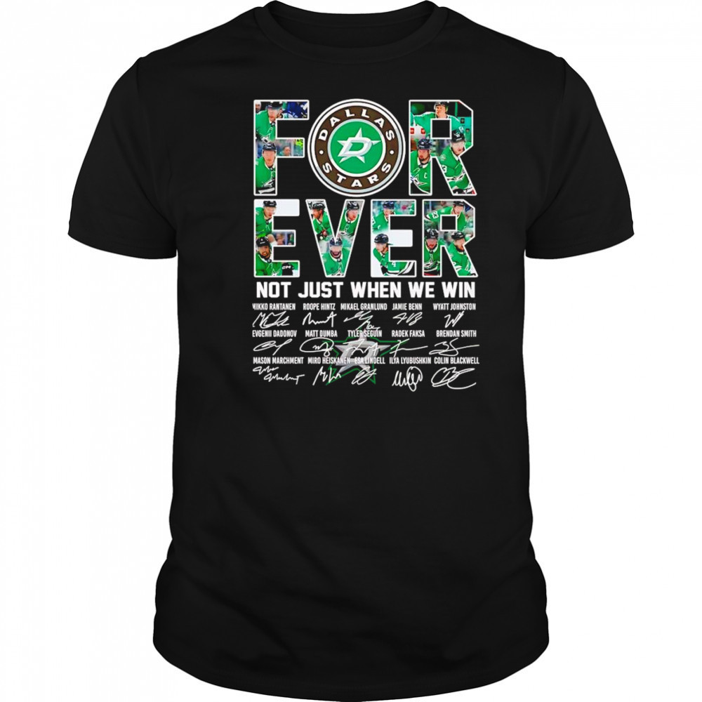 Dallas Stars forever not just when we win signature shirt