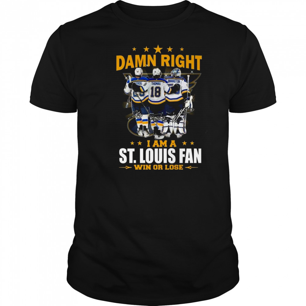 Damn Right I Am A St. Louis Blues Win Or Lose Signatures 2025 Shirt