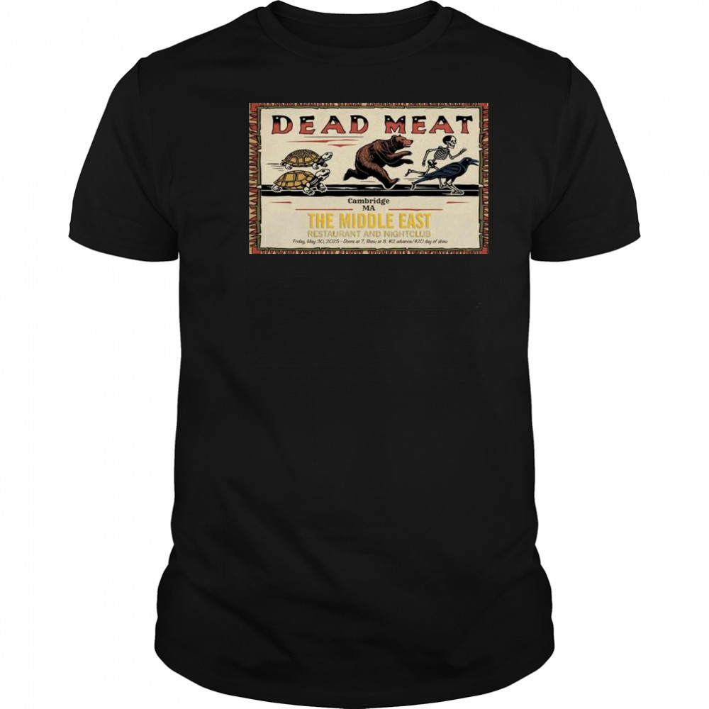 Dead Meat Poster The Middle East May 30 2025 Cambridge Ma Shirt