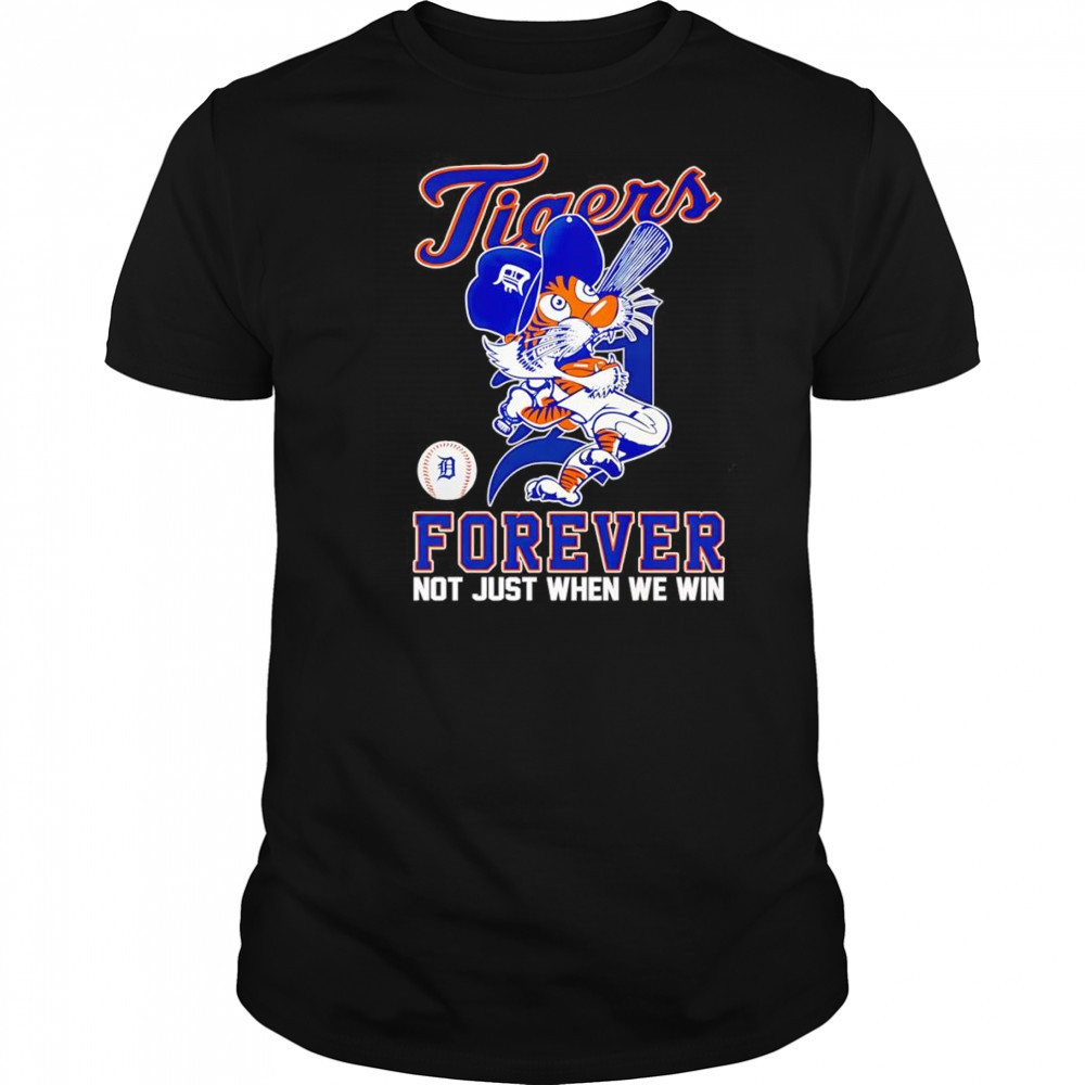 Detroit Tigers forever not just when we win mascot shirt