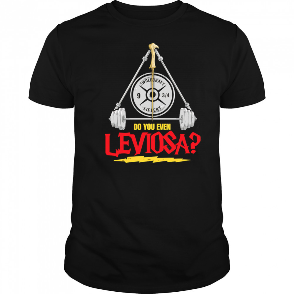 Do You Even Leviosa shirt