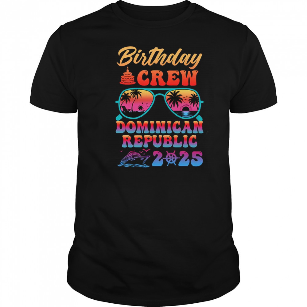 Dominican Republic Birthday Crew Vacation Cruise 2025 Summer Trip Group shirt