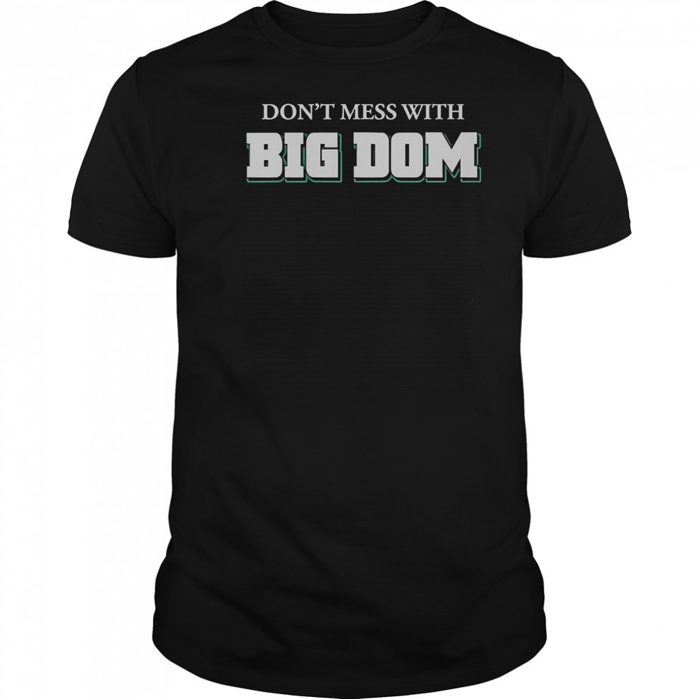 Don’t Mess With Big Dom T-Shirt