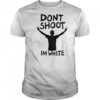 Don’t Shoot Im White T-Shirt