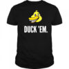 Duck ‘Em shirt