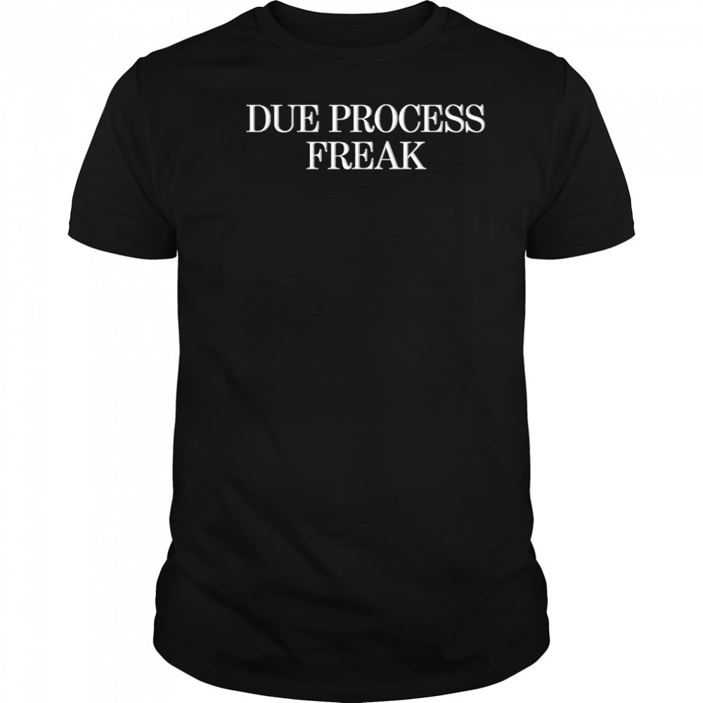 Due Process Freak T-Shirt