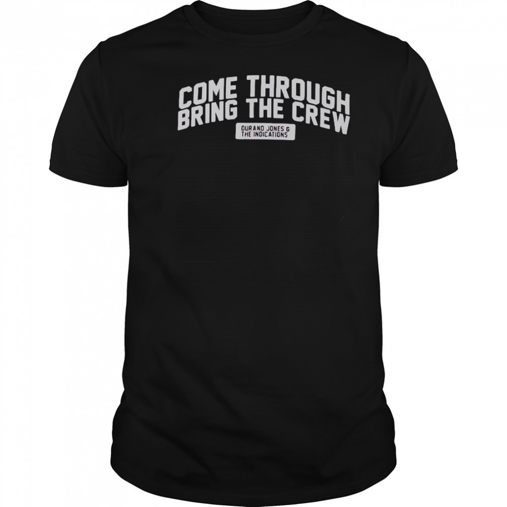 Durand Jones & The Indications Come Through Bring The Crew T-Shirt