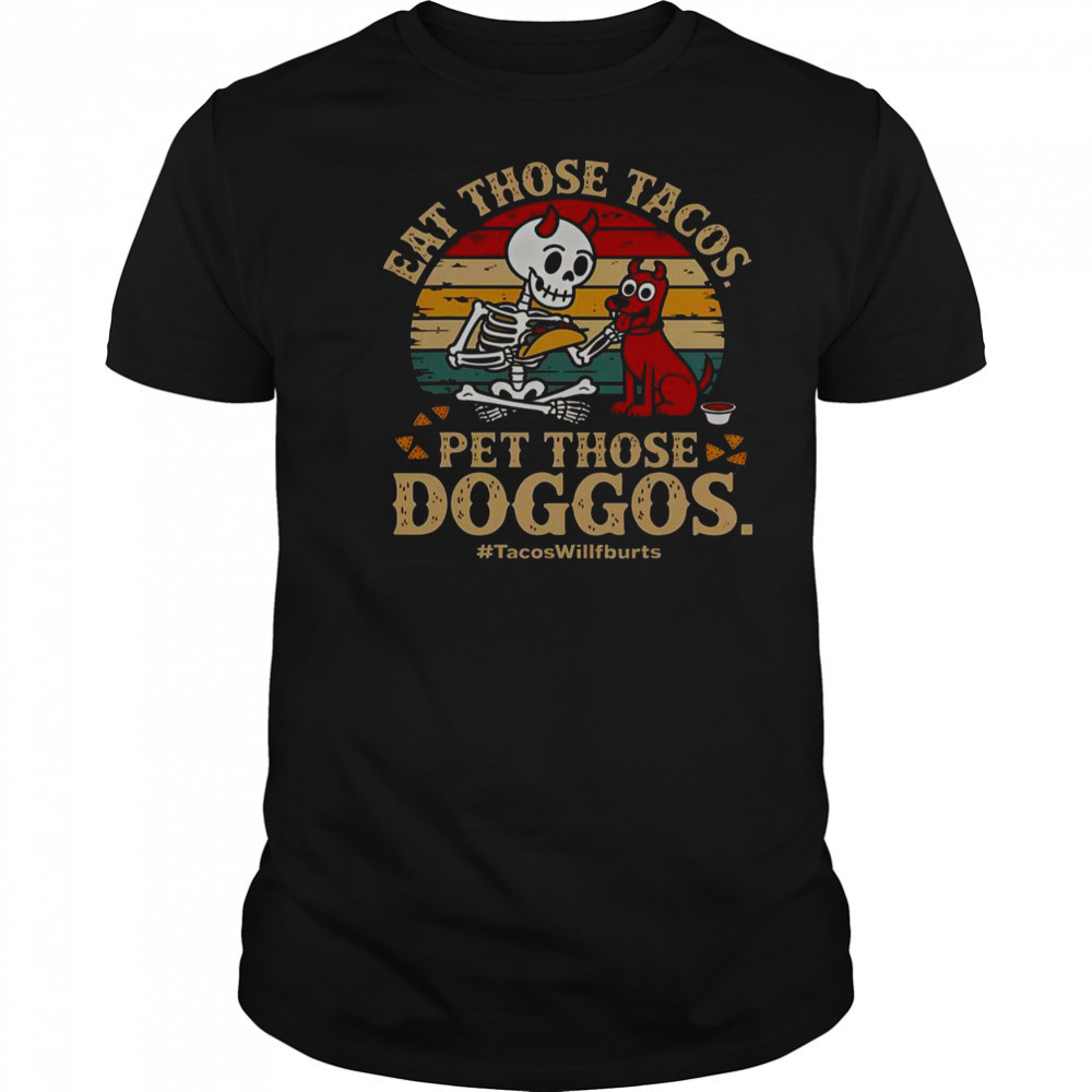 Eat Those Tacos Pet Those Doggos #TacosWillfburts Skeleton Dog T-Shirt