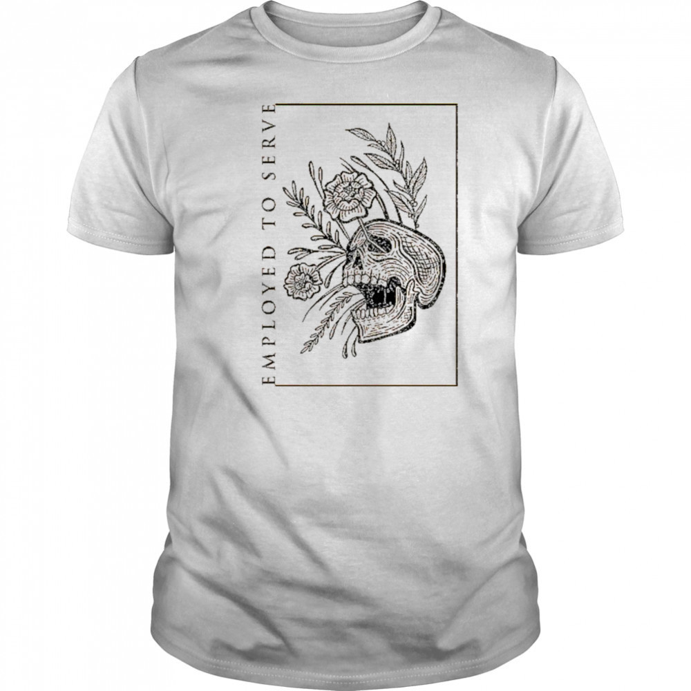 Employed To Serve Dull T-shirt