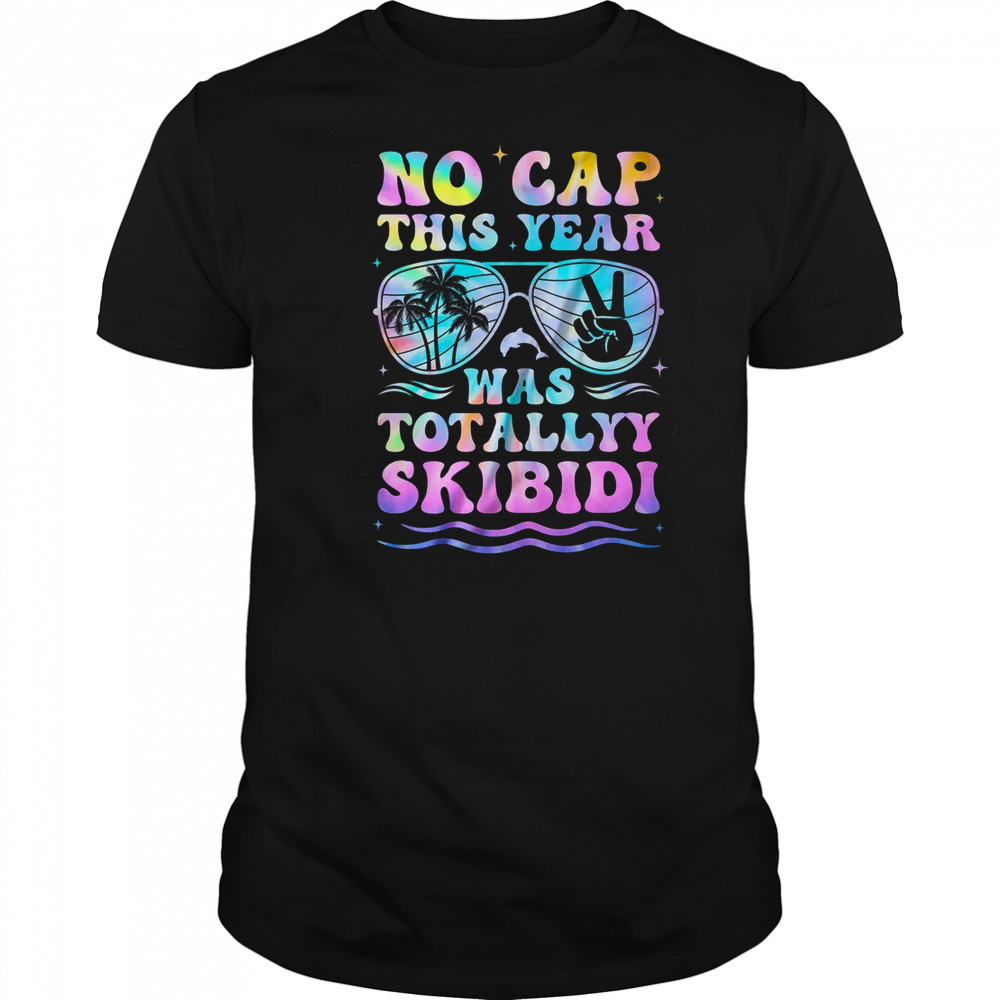 End Of The Year Teacher No Cap This Year Was Totally shirt