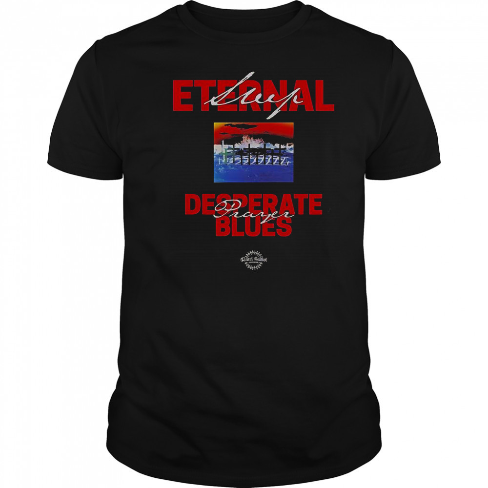 Eternal Sleep Desperate Prayer Blues T-Shirt