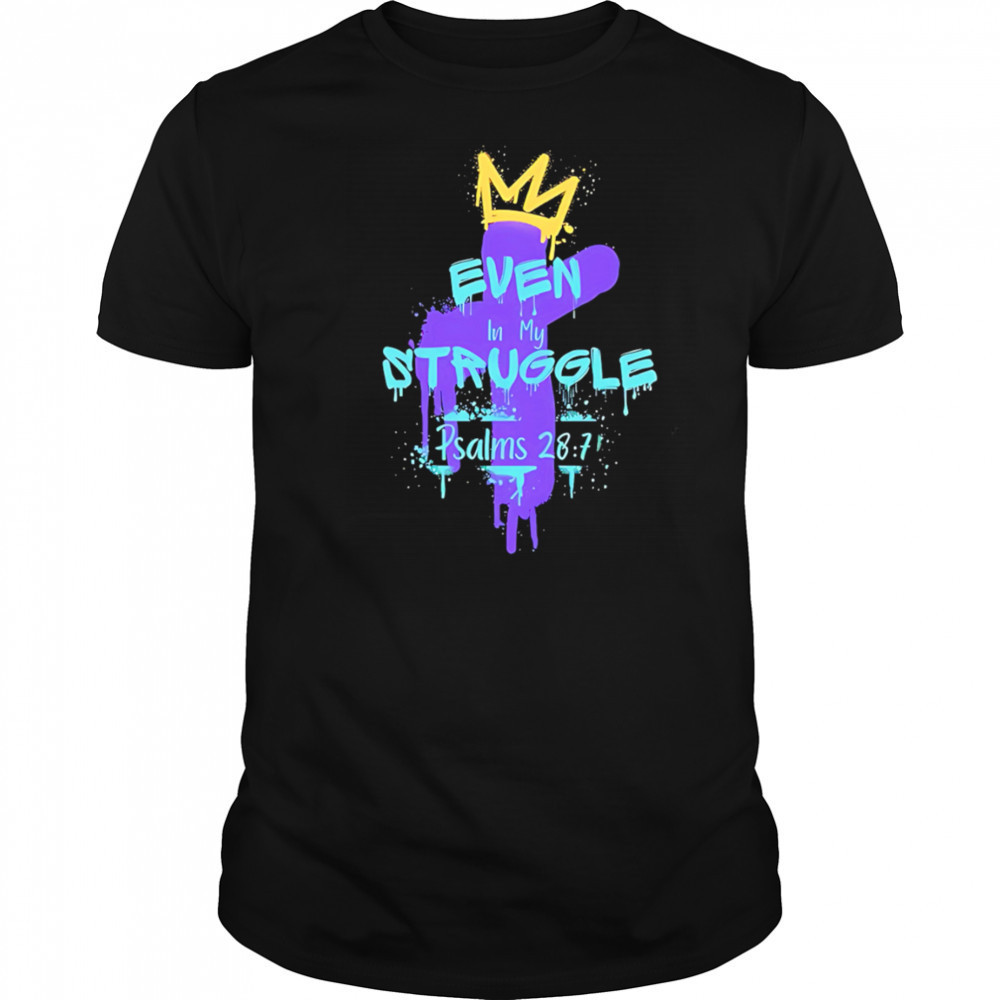 Even in my struggle cross king shirt