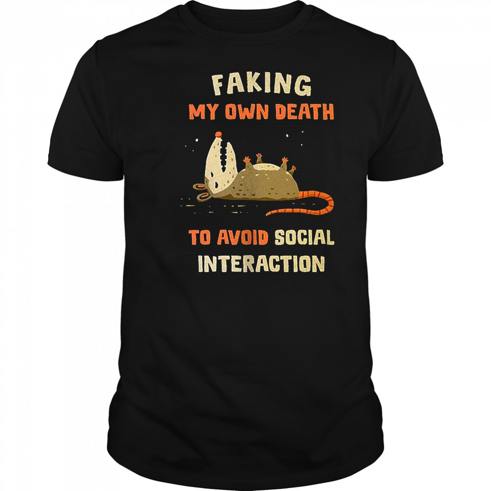 Faking my own death to avoid social interaction shirt