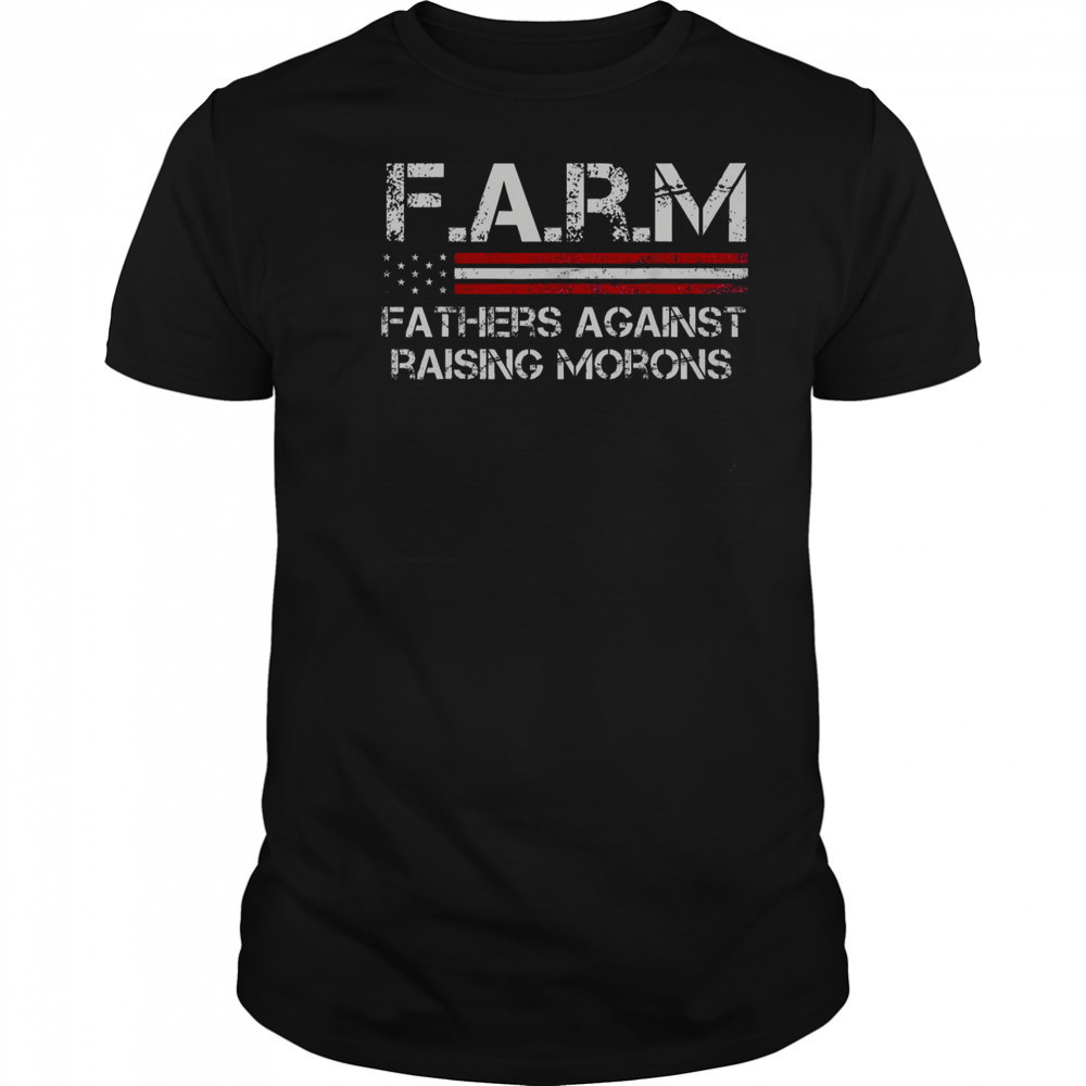 F.A.R.M Fathers Against Raising Morons T-Shirt