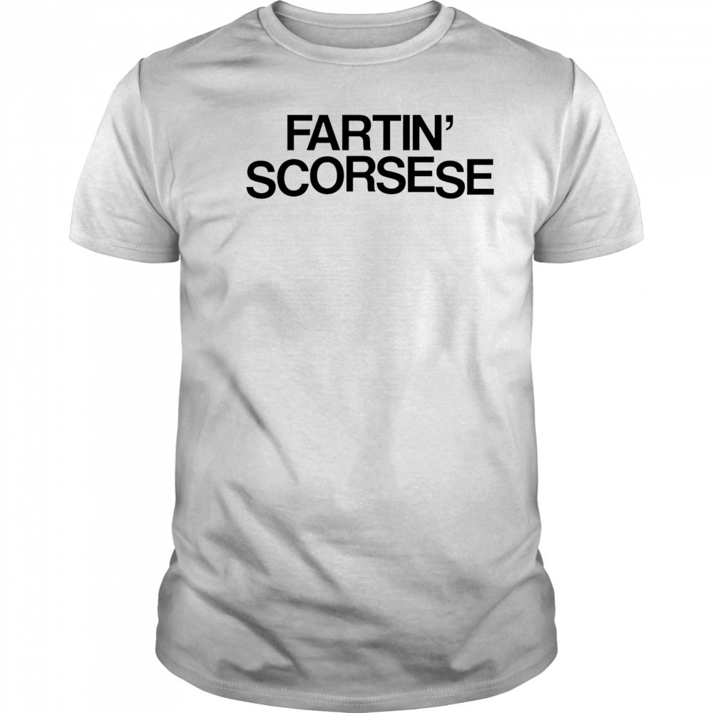 Fartin’ Scorsese shirt