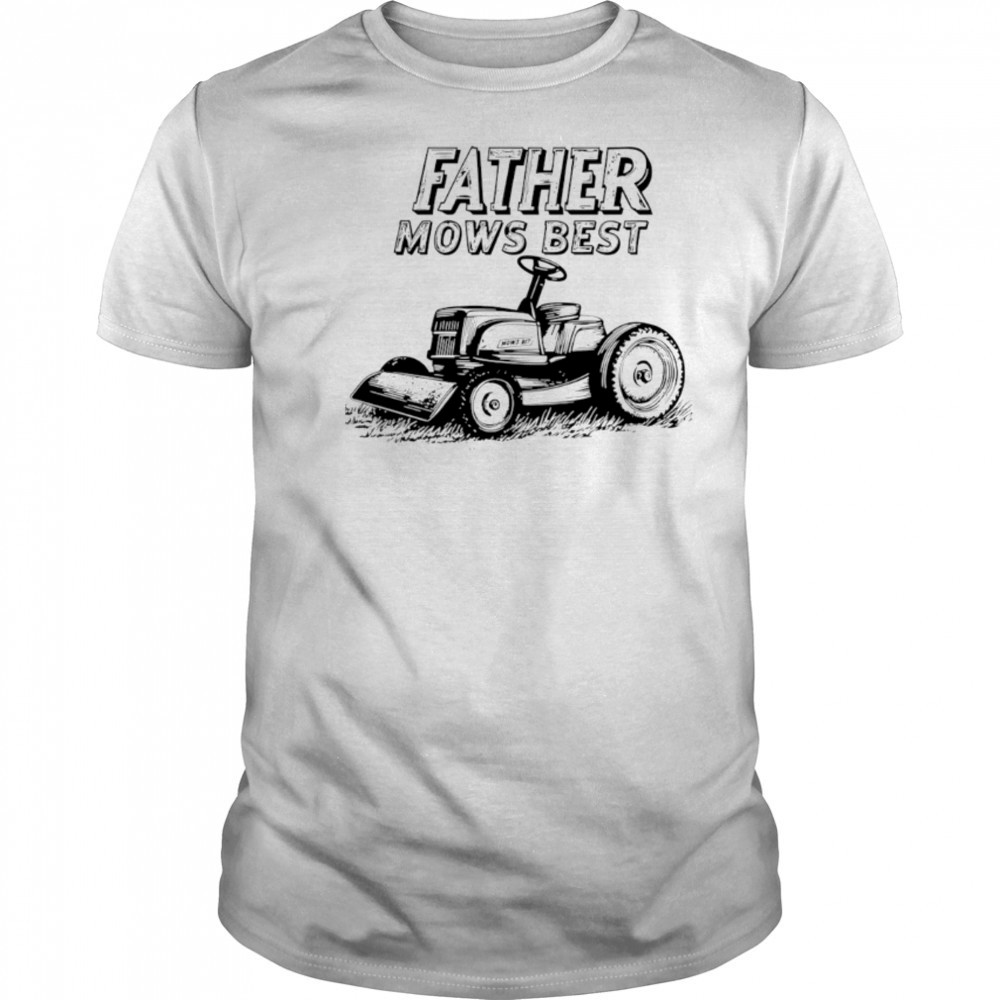 Father Mows Best Lawn Dad black white shirt