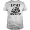 Father Mows Best Lawnmower Dad shirt