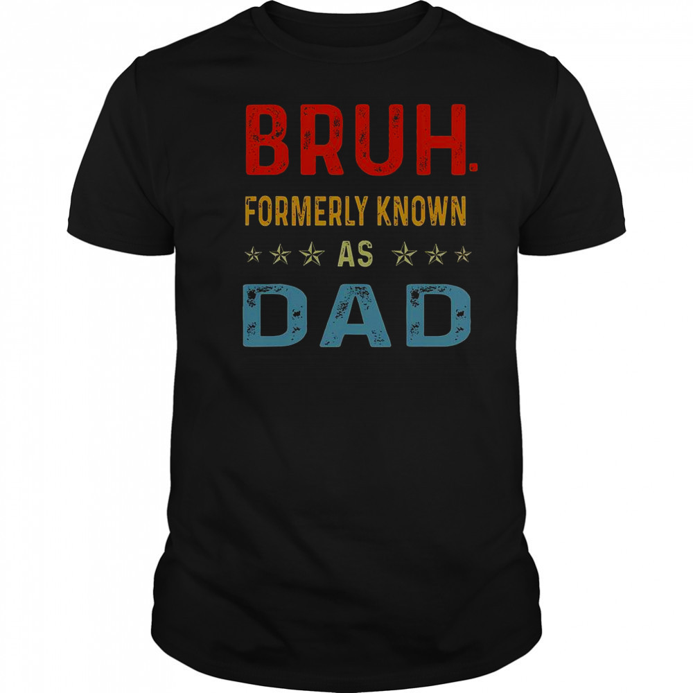 Fathers Day Dad Funny Bruh Formerly Known As Dad Papa T-Shirt