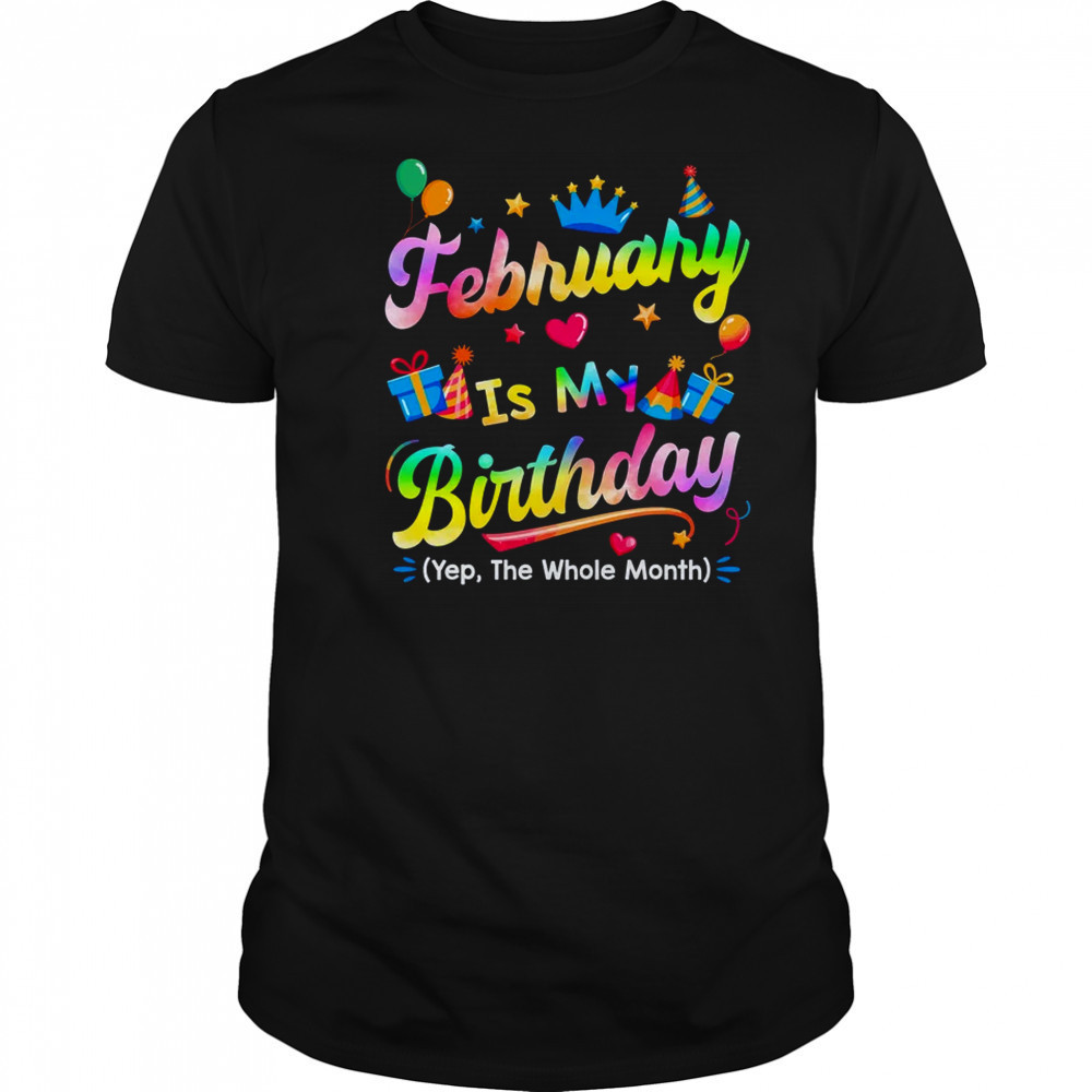 February Is My Birthday Yes The Whole Month Bday Tie Dye shirt