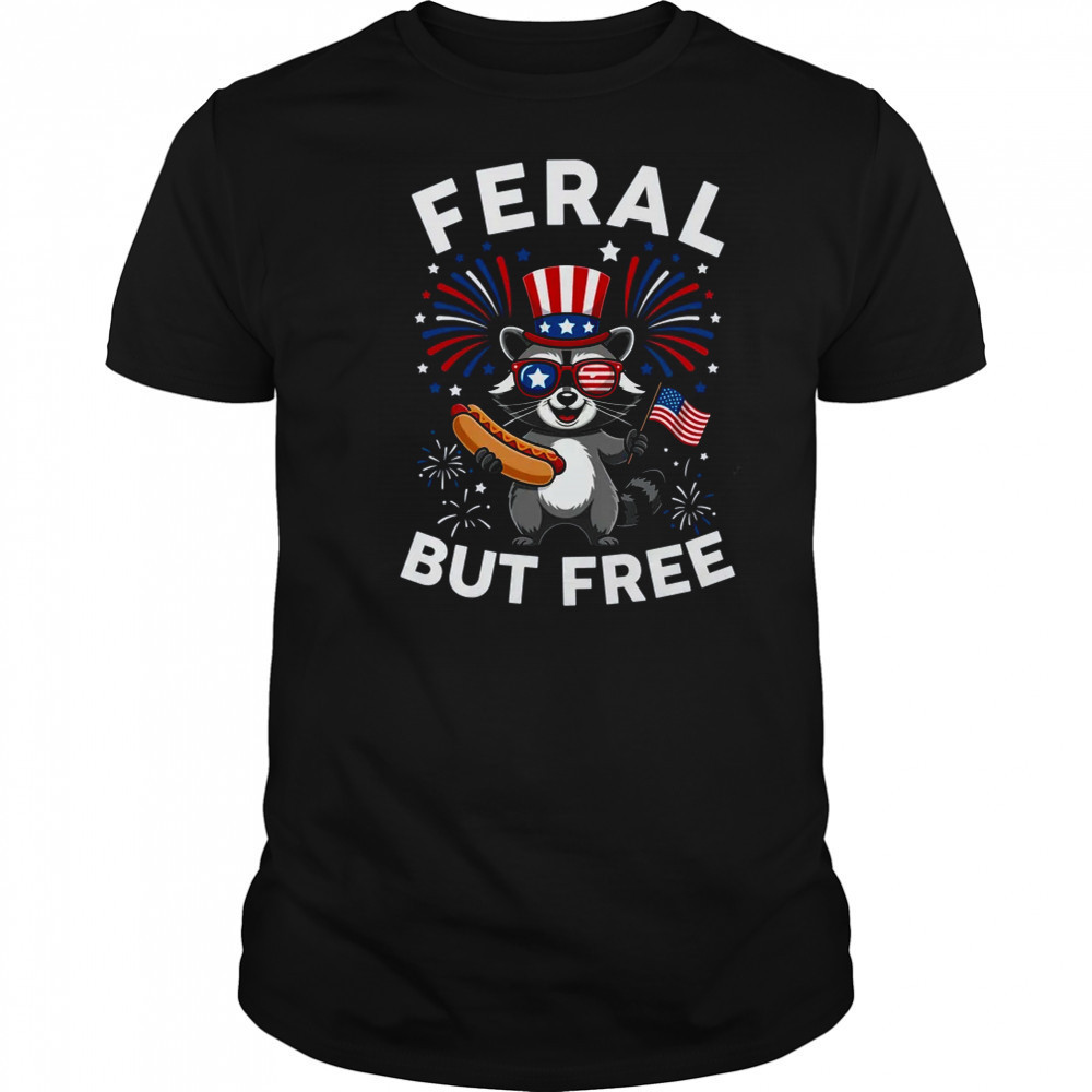 Feral But Free Patriotic Raccoon 4th Of July Raccoon Hotdog shirt