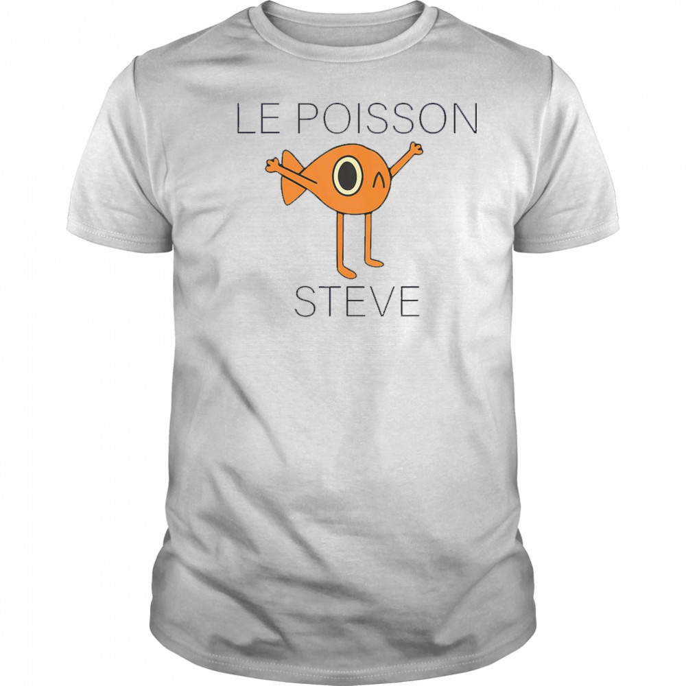 Fish Le Poisson Steve Shirt
