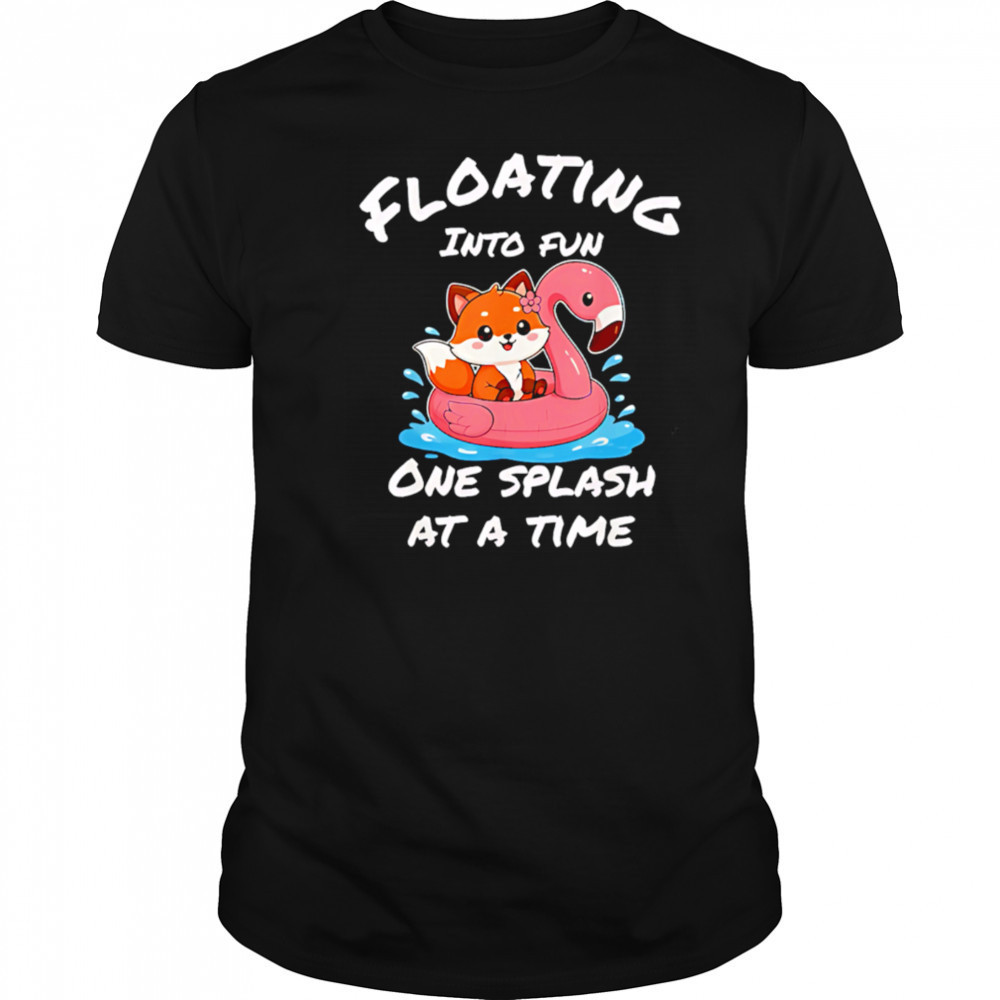 Floating into fun one splash at a time shirt