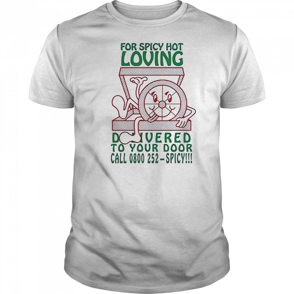 For Spicy Hot Loving To Your Door Call 0800 252-Spicy T-Shirt
