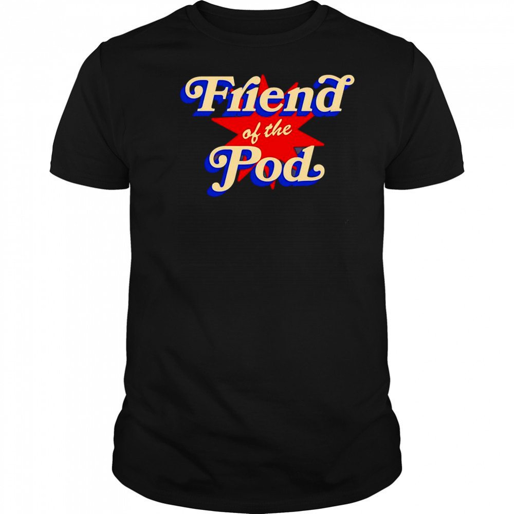 Friend of the pod star shirt