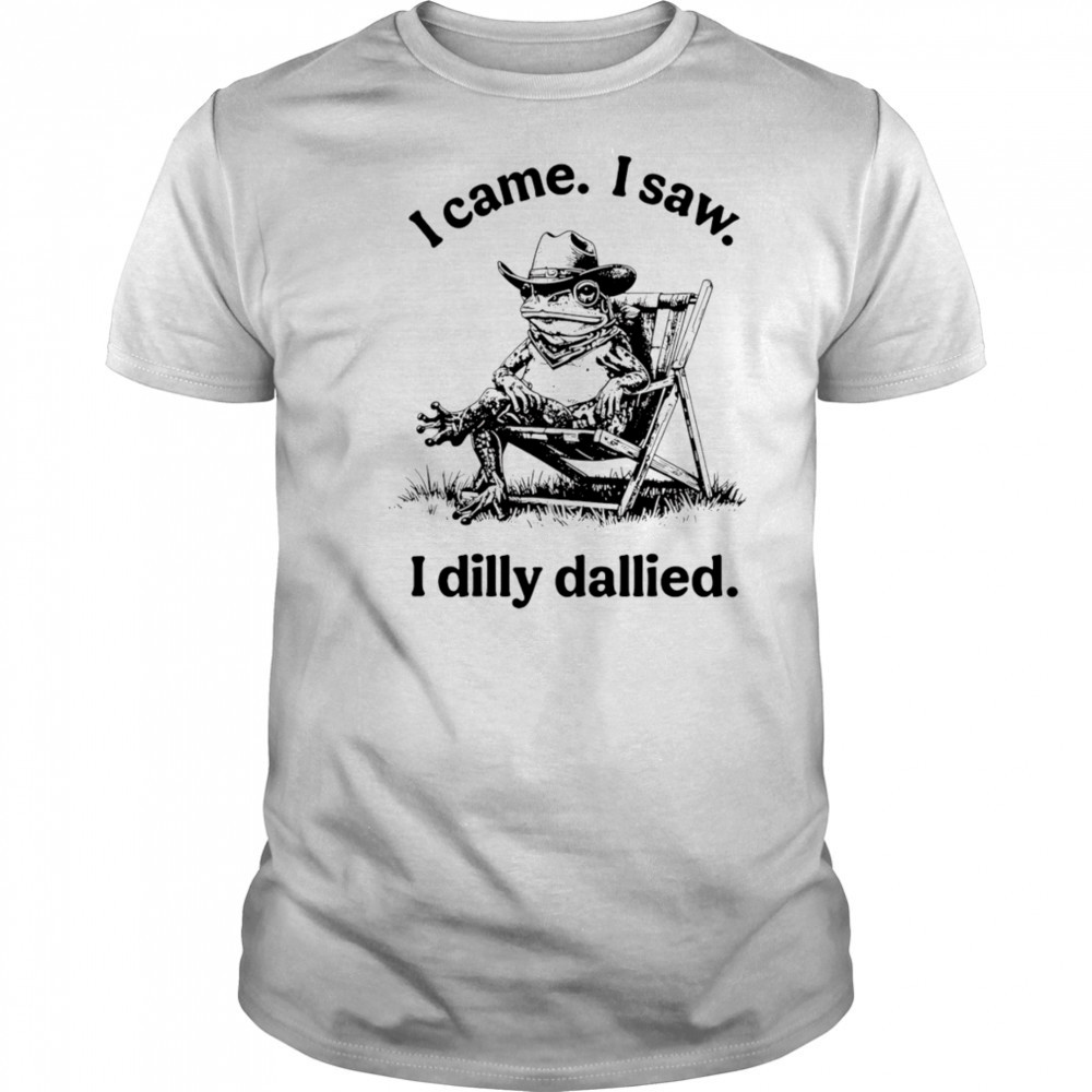 Frog I came I saw I dilly dallied shirt