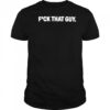 Fuck That Guy T-Shirt