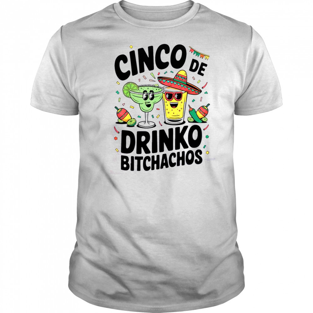 Funny Cinco De Drinko Bitchachos Margirita Tequila T-Shirt