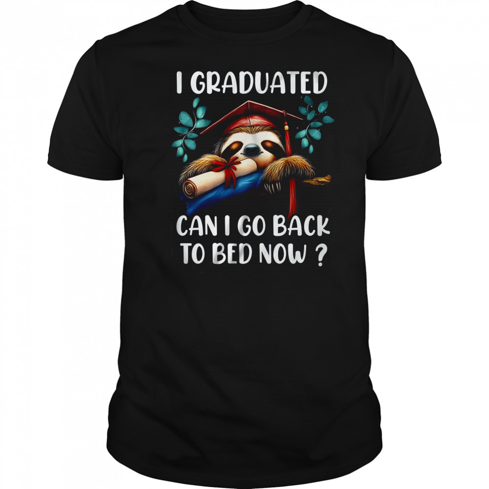 Funny Graduation I Graduated Can I Go Back To Bed Now Women shirt