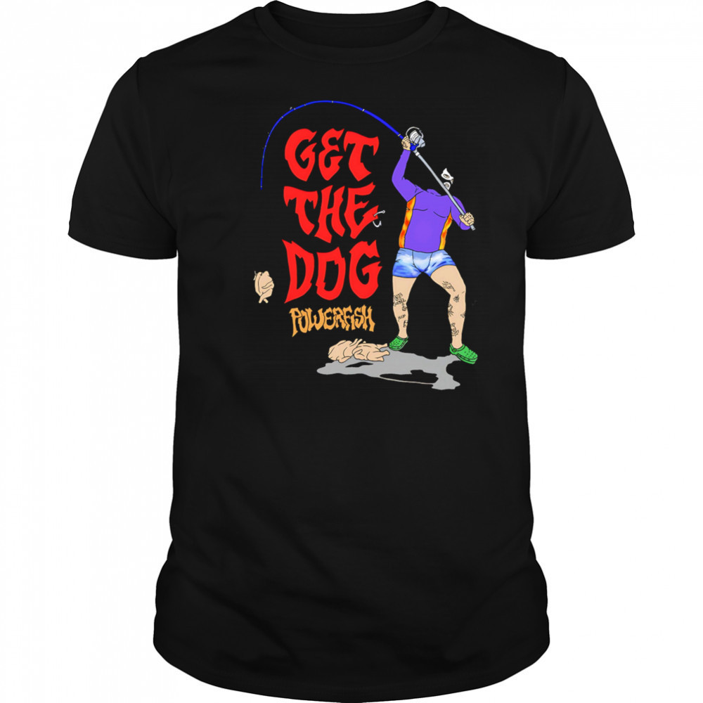Get The Dog powerfish fishing shirt