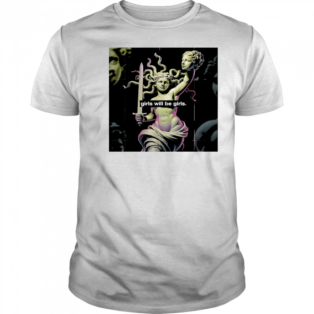 Girl Will Be Girls Medusa shirt