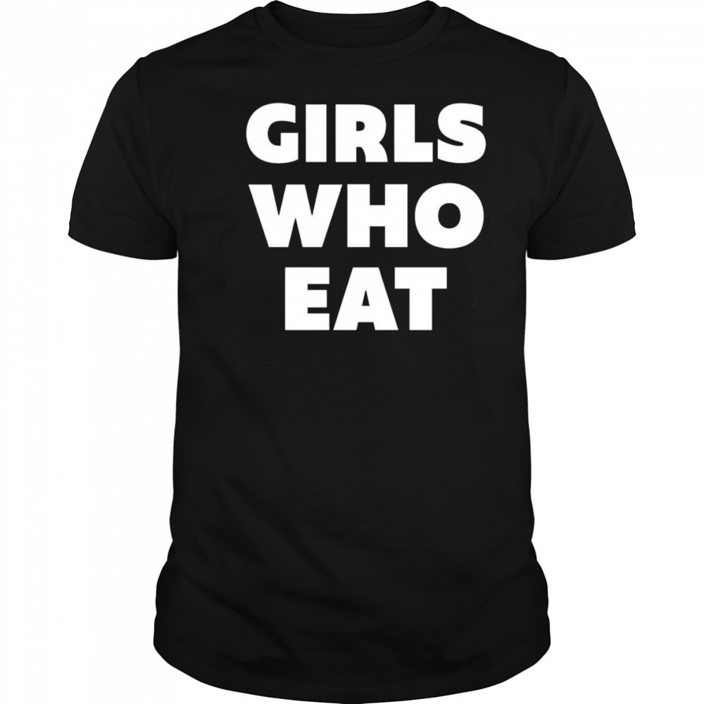 Girls who eat shirt