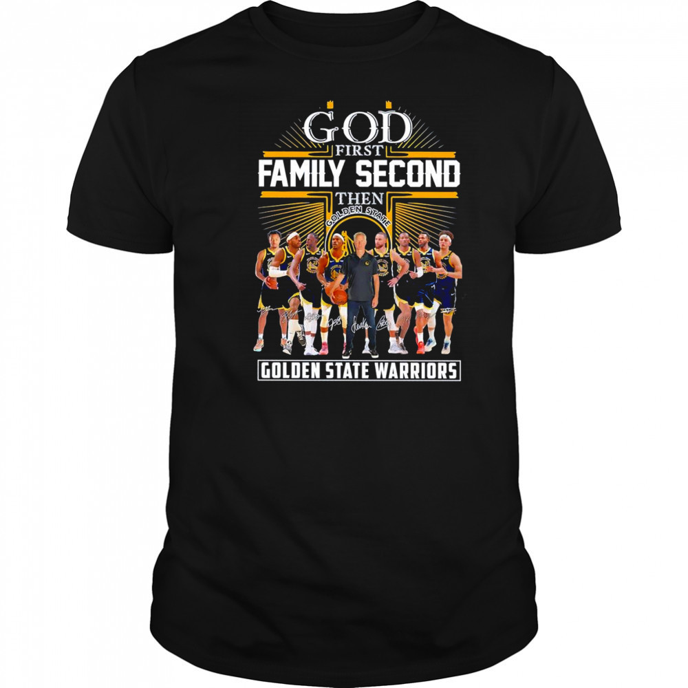 God first family second then Golden State Warriors basketball signature shirt