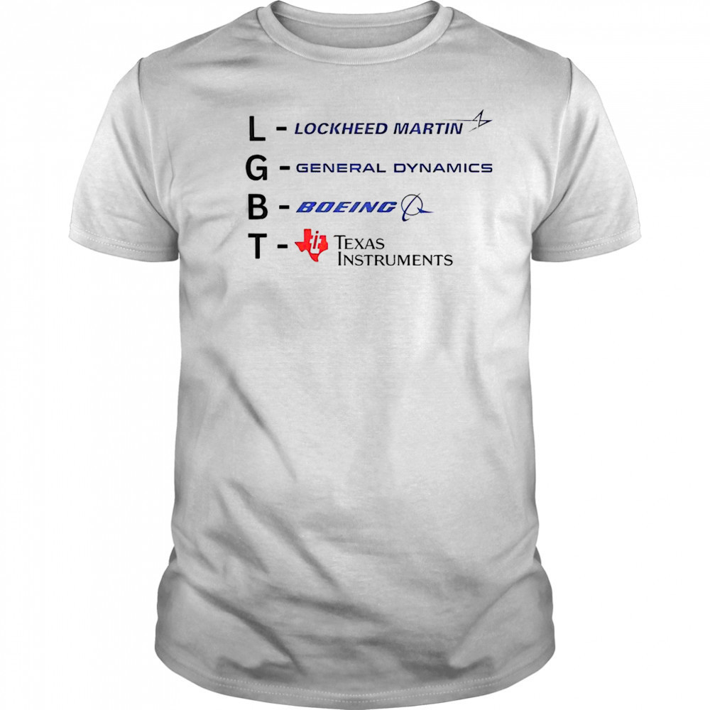 Good LGBT Lockheed Martin General Dynamics Boeing Texas Instruments T-Shirt
