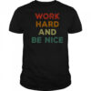 Good Work Hard And Be Nice Inspirational Positive Quote T-Shirt