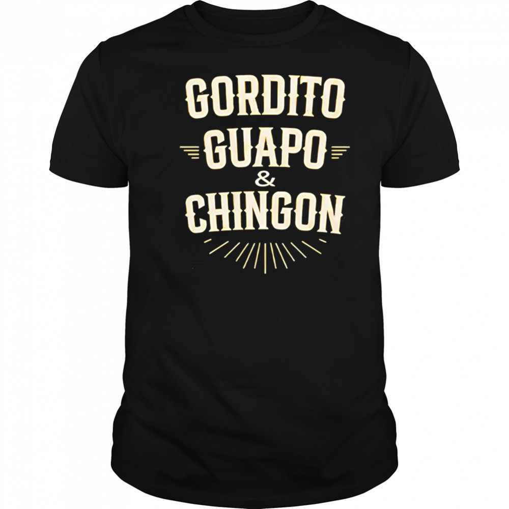 Gordito Guapo Chingon shirt