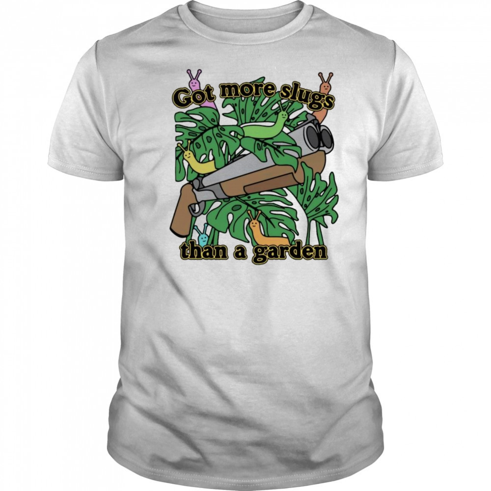 Got More Slugs Than A Garden Shirt