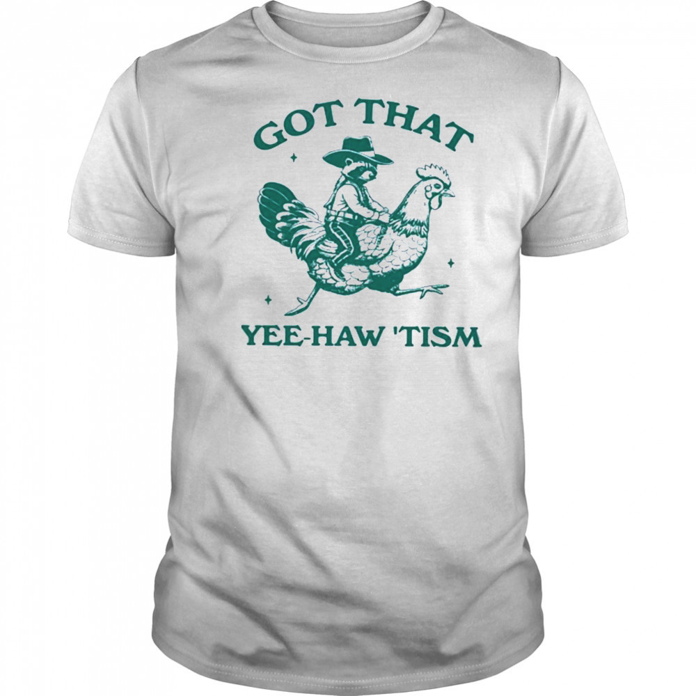 Got that yee haw tism Shirt