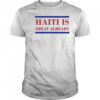 Haiti Is Great Already Trump shirt