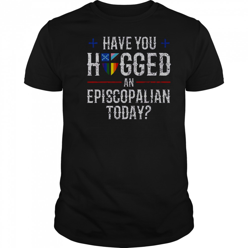 Have You Hugged An Episcopalian Today Church T-Shirt
