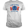 Home Is Where My Pets Are T-Shirt