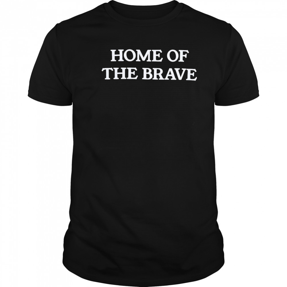 Home of the brave shirt