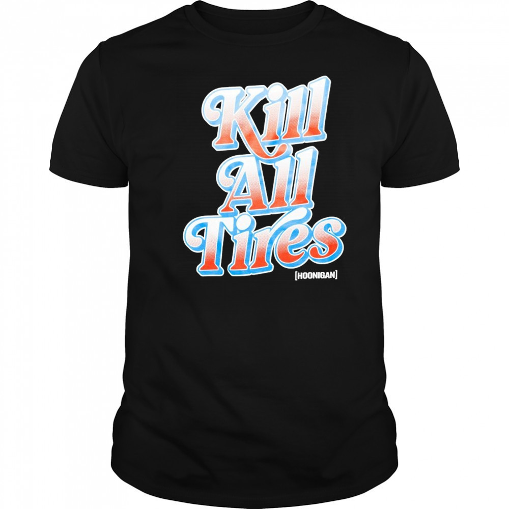 Hoonigan Kill All Tires T-shirt