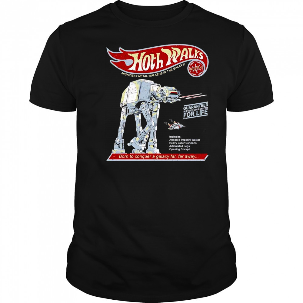 Hoth Walks born to conquer a galaxy far far away shirt