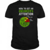 How To Get An Engineer’s Attention T-Shirt