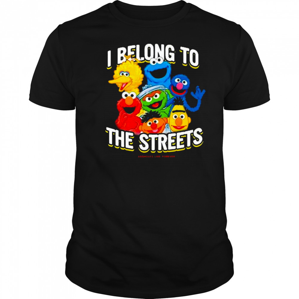 I Belong To The Streets Shirt